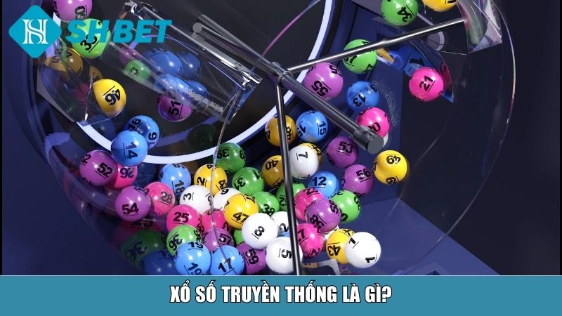 Cách Chơi Xổ Số Truyền Thống Cho Người Mới Bắt Đầu Tại SHBET 2 Xổ số truyền thống là gì?